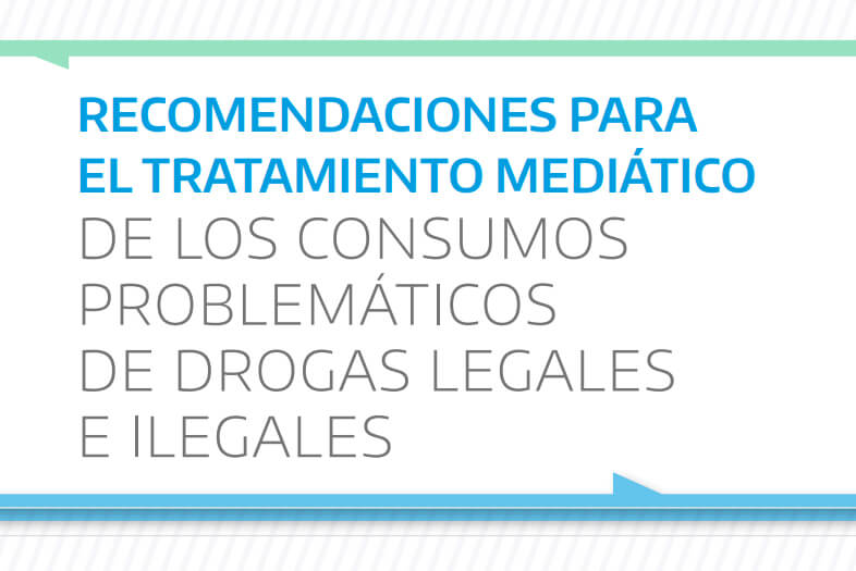 Recomendaciones para las coberturas sobre consumos problemáticos de drogas legales e ilegales